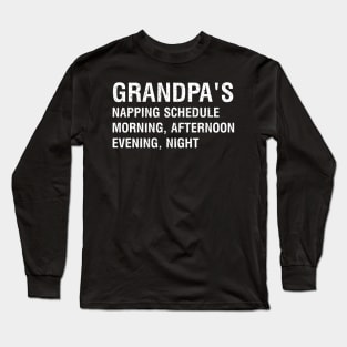 Grandpa's napping schedule: Morning, afternoon, evening, night Long Sleeve T-Shirt